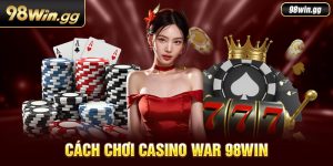 Hướng Dẫn Cách Chơi Casino War 98win Dành Cho Tân Thủ