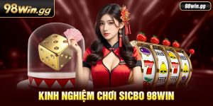 Tất Tần Tật Kinh Nghiệm Chơi Sicbo 98Win Hữu Ích Nhất 