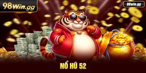 Nổ hũ 52 tại 98WIN - Cơ hội nhận jackpot lớn ngay hôm nay