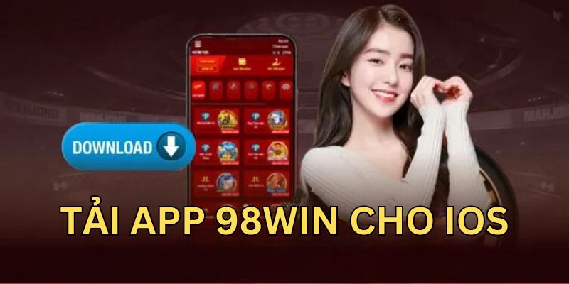 Hướng dẫn quy trình tải app 98WIN cho iOS