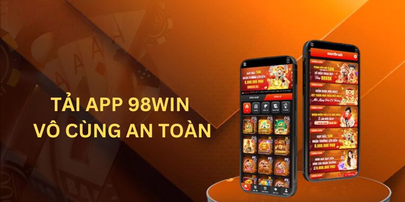 Tải app 98WIN vô cùng an toàn