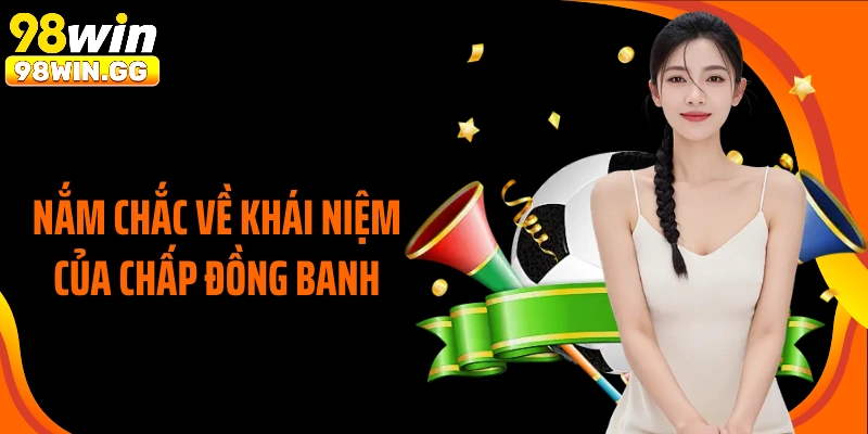 Nắm chắc về khái niệm của chấp đồng banh