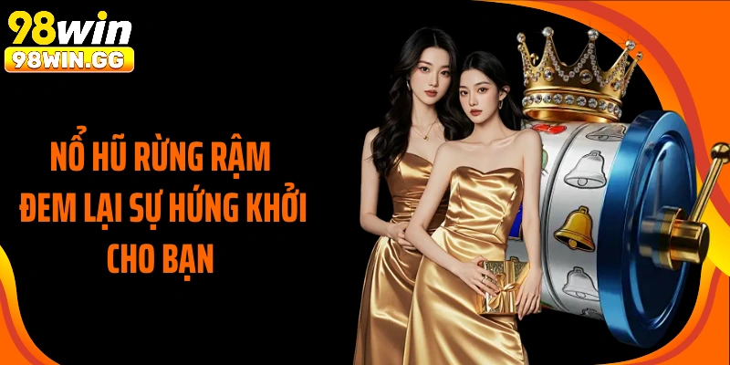 Nổ hũ rừng rậm đem lại sự hứng khởi cho bạn 