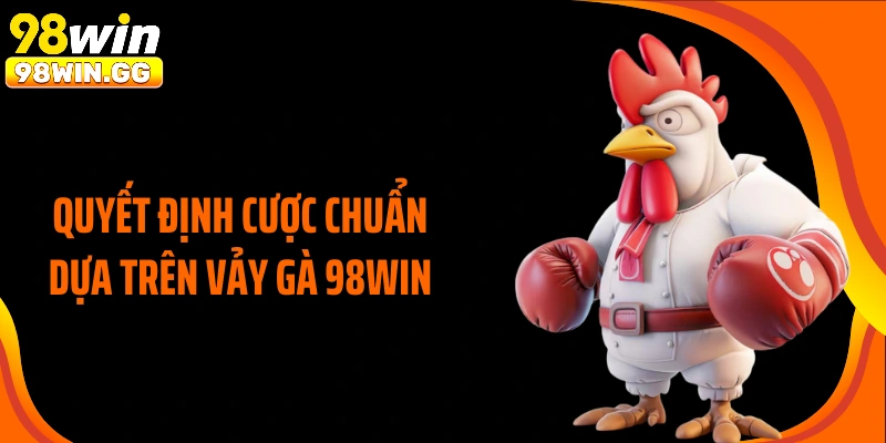 Quyết định cược chuẩn dựa trên vảy gà 98WIN